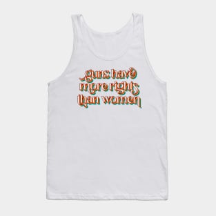 Guns Have More Rights Than Women Tank Top